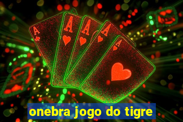 onebra jogo do tigre